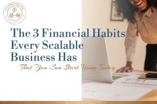 The 3 Financial Habits Every Scalable Business Has