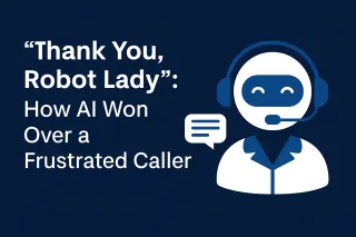 “Thank You, Robot Lady”: How AI Won Over a Frustrated Caller