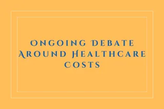 Ongoing Debate Around Healthcare Costs