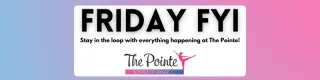 The Pointe's Friday FYI - 5/9/25