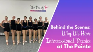 Behind the Scenes - Why We Have Intersessional Breaks at The Pointe