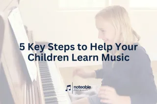 5 Key Steps to Help Your Children Learn Music