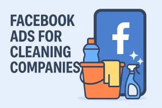 How Cleaning Companies Can Get More Clients with Facebook Ads in 2025