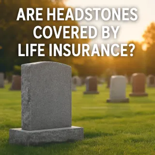Are Headstones Covered by Life Insurance? A Comprehensive Guide