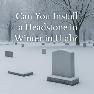 Can You Install a Headstone in Winter in Utah?