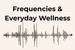 How Frequencies Can Support Everyday Wellness