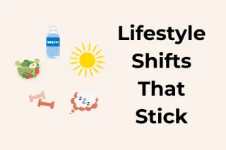 Lifestyle Shifts that Stick