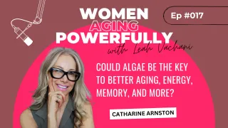 Could Algae Be the Key to Better Aging, Energy, Memory, and More? with Catharine Arnston #017