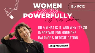 Bile, What is it and Why It's so Important for Hormone Balance and Detoxification with Jaclyn Downs #012