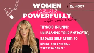 Thyroid Triumph: Unleashing Your Energetic, Badass Self After 40 with Dr. Amie Hornaman  #007