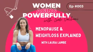 Menopause & Weightloss EXPLAINED with Laura Lambe #003