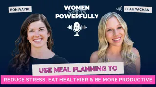 Use Meal Planning to Reduce Stress, Eat Healthier, and Be More Productive with Roni Vayre  #023