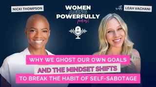 Why We Ghost Our Own Goals & The Mindset Shifts To Break The Habit of Self-Sabotage - Nicki Thompson #031