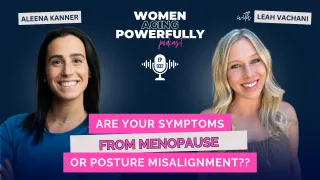 Are Your Symptoms From Menopause or Posture Misalignment?? - Aleena Kanner #032