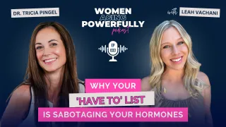 Why Your 'Have To' List Is Sabotaging Your Hormones -  #033