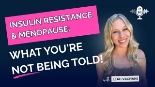 Insulin Resistance & Menopause: What You're Not Being Told #042