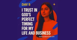 I Trust in God's Perfect Timing for My Life and Business