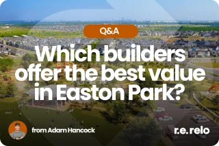 Which Builders Offer the Best Value in Easton Park?