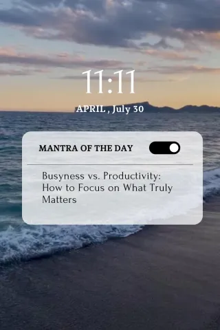 Busyness vs. Productivity: How to Focus on What Truly Matters