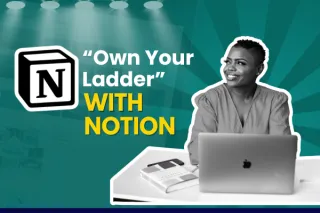 “Own Your Ladder” with Notion