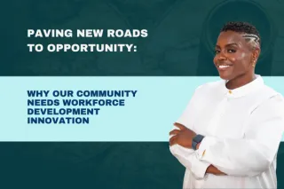 Paving New Roads to Opportunity: Why Our Community Needs Workforce Development Innovation