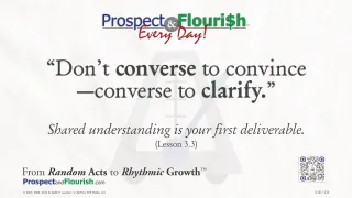 “Don’t converse to convince—converse to clarify.”