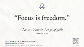 “Focus is freedom.”