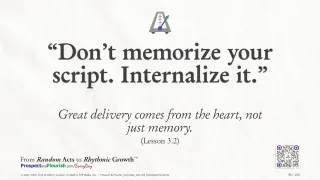 “Don’t memorize your script. Internalize it.”