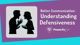 Understanding Defensiveness and the Journey to Deeper Connection