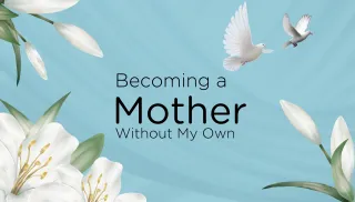 Becoming a Mother Without My Own