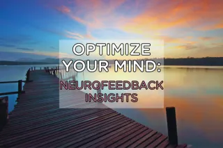 Optimize Your Mind: Neurofeedback Insights