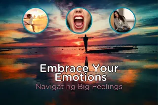 Embrace Your Emotions: Navigating Big Feelings