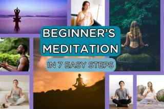 Beginner’s Meditation - In 7 easy steps!