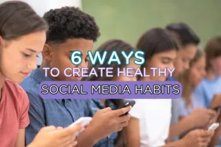 6 Ways to Create Healthy Social Media Habits