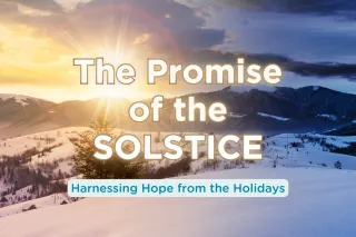 The Promise of the Solstice: Harnessing Hope from the Holidays