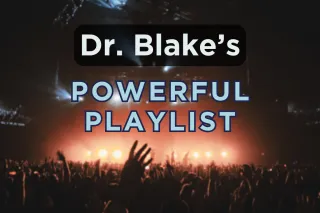 Dr. Blake’s Powerful Playlist