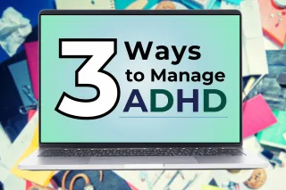 Three Ways to Manage ADHD