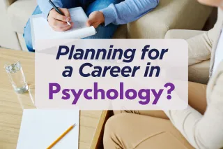 Planning for a Career in Psychology?