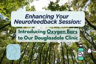 Enhancing Your Neurofeedback Session: Introducing Oxygen Bars to Our Douglasdale Clinic