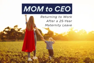 Mom to CEO: Returning to Work After a 25-Year Maternity Leave