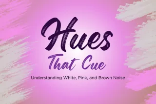 Hues That Cue: Understanding White, Pink and Brown Noise