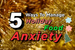 5 Ways to Manage Holiday Food Anxiety