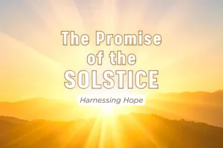 The Promise of the Solstice: Harnessing Hope