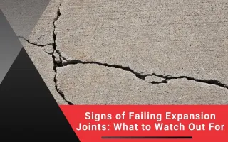 Signs of Failing Expansion Joints: What to Watch Out For