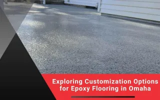 Exploring Customization Options for Epoxy Flooring in Omaha