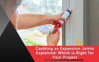 Caulking vs Expansion Joints Explained: Which is Right for Your Project