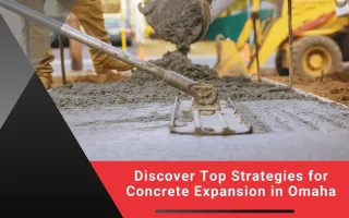 Discover Top Strategies for Concrete Expansion in Omaha