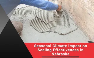 Seasonal Climate Impact on Sealing Effectiveness in Nebraska