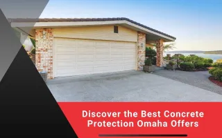 Discover the Best Concrete Protection Omaha Offers