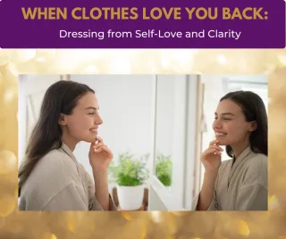 When Clothes Love You Back: Dressing From Self-Love 